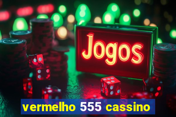 vermelho 555 cassino